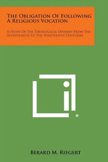 The Obligation of Following a Religious Vocation: A Study of the Theological Opinion from the Seventeenth to the Nineteenth Centuries - Paperback