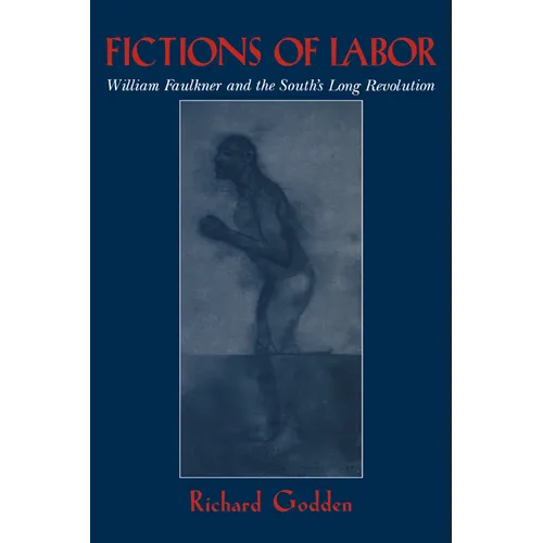 Fictions of Labor: William Faulkner and the South's Long Revolution - Paperback