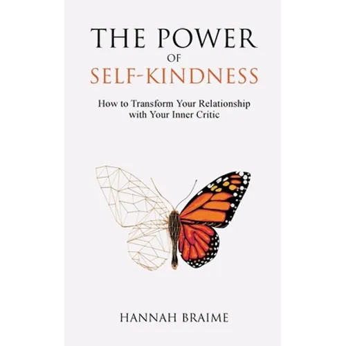 The Power of Self-Kindness: How to Transform Your Relationship with Your Inner Critic - Paperback