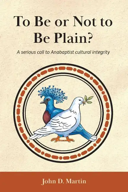 To Be or Not to Be Plain?: A serious call to Anabaptist cultural integrity - Paperback