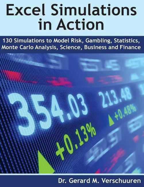 130 Excel Simulations in Action: Simulations to Model Risk, Gambling, Statistics, Monte Carlo Analysis, Science, Business and Finance - Paperback