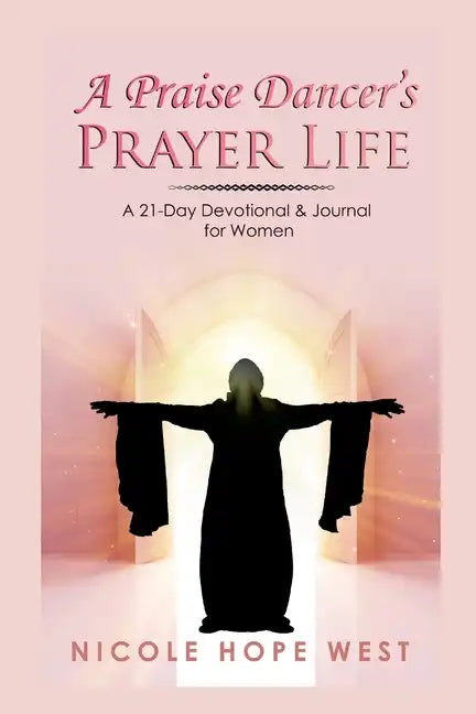 A Praise Dancer's Prayer Life: A 21-Day Devotional & Journal For Women - Paperback