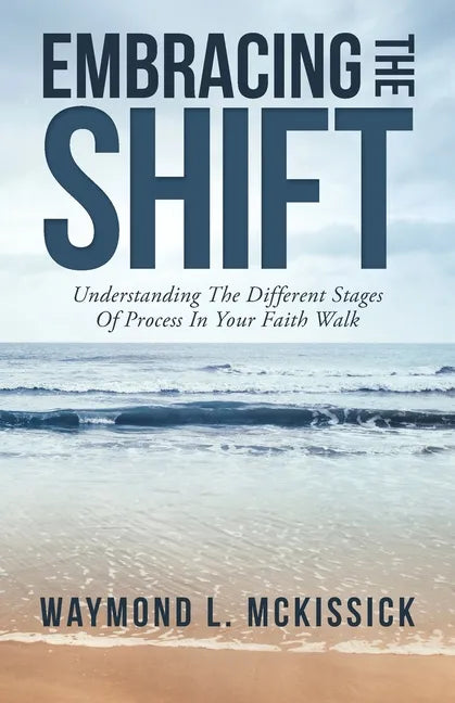 Embracing the Shift: Understanding the Different Stages of Process in Your Faith Walk - Paperback