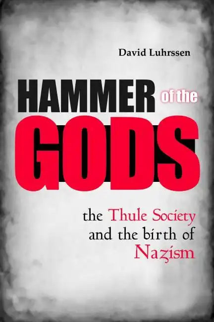 Hammer of the Gods: The Thule Society and the Birth of Nazism - Hardcover