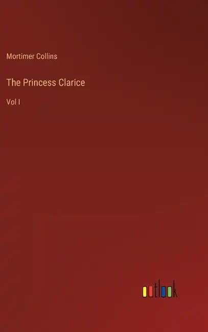 The Princess Clarice: Vol I - Hardcover