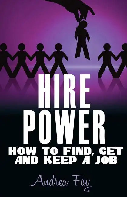 Hire Power - How to Find, Get and Keep a Job - Paperback