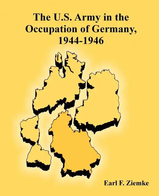 The U.S. Army in the Occupation of Germany, 1944-1946 - Paperback