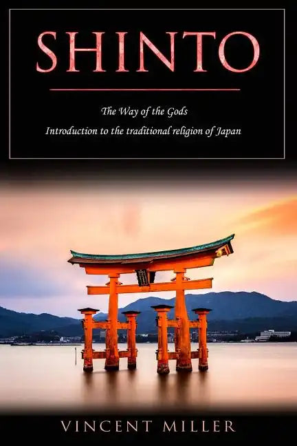 Shinto - The Way of Gods: Introduction to the Traditional Religion of Japan - Paperback