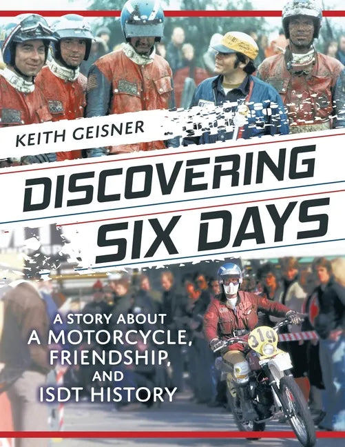 Discovering Six Days: A story about a Motorcycle, Friendship and ISDT History - Paperback