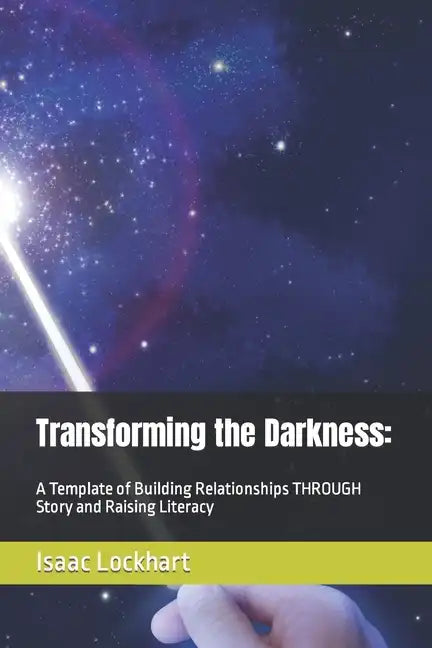 Transforming the Darkness: A Template of Building Relationships THROUGH Story and Raising Literacy - Paperback
