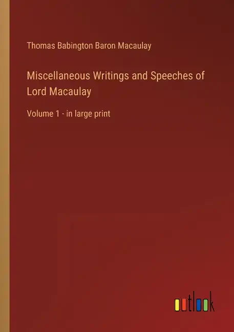 Miscellaneous Writings and Speeches of Lord Macaulay: Volume 1 - in large print - Paperback