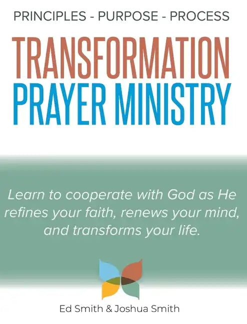The Principles, Purpose, and Process of Transformation Prayer Ministry - Hardcover