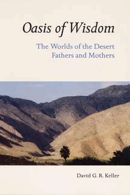 Oasis of Wisdom: The Worlds of the Desert Fathers and Mothers - Paperback