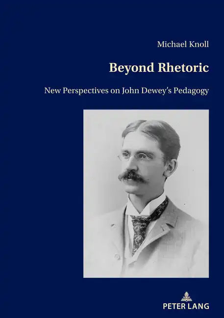 Beyond Rhetoric: New Perspectives on John Dewey's Pedagogy - Paperback