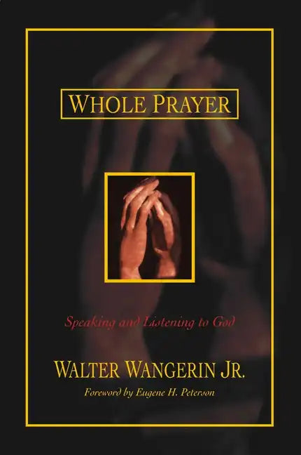 Whole Prayer: Speaking and Listening to God - Paperback