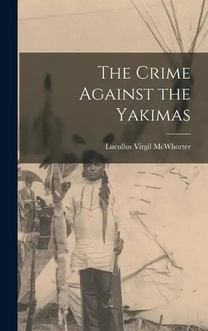 The Crime Against the Yakimas - Hardcover