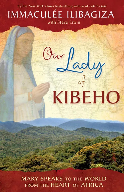 Our Lady of Kibeho: Mary Speaks to the World from the Heart of Africa - Paperback