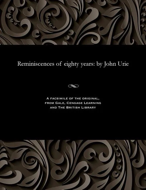 Reminiscences of Eighty Years: By John Urie - Paperback