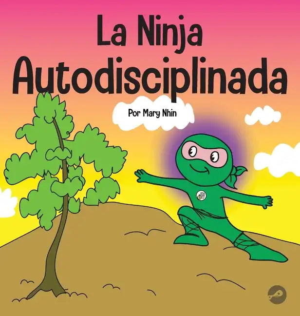 La Ninja Autodisciplinada: Un libro para niños sobre cómo mejorar la fuerza de voluntad - Hardcover