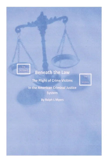 Beneath the Law: The Plight of Crime Victims in the American Criminal Justice System - Paperback