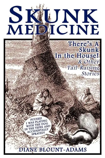 Skunk Medicine: There's a Skunk in the House! and Other Tail-Raising Stories - Paperback