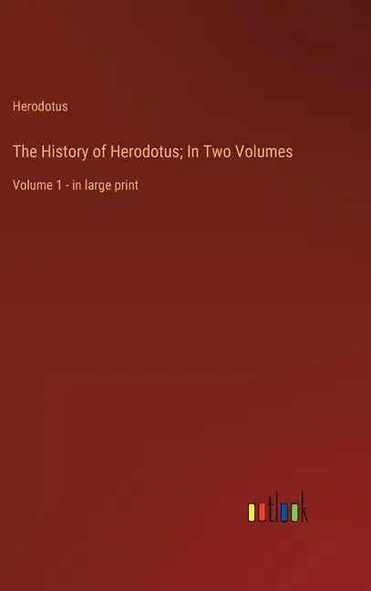 The History of Herodotus; In Two Volumes: Volume 1 - in large print - Hardcover