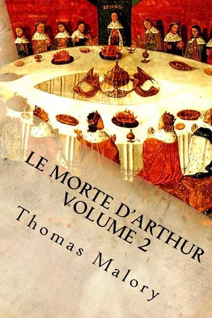 Le Morte d'Arthur Volume 2: King Arthur and of His Noble Knights of the Round Table - Paperback