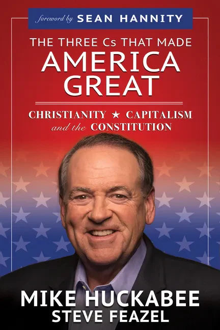 The Three Cs That Made America Great: Christianity, Capitalism and the Constitution - Paperback