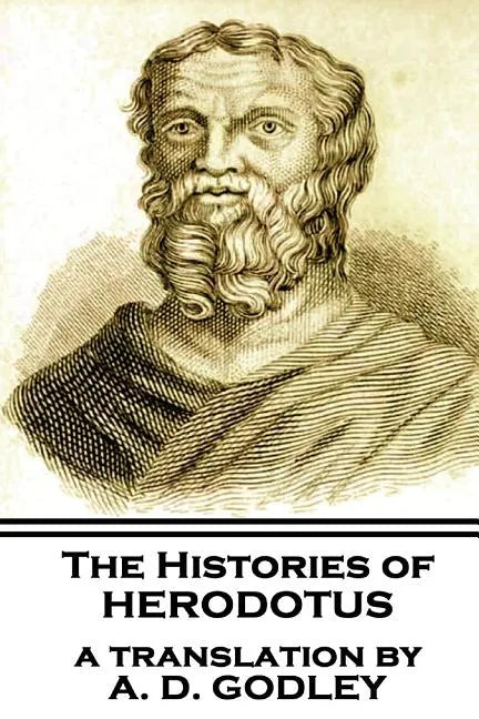The Histories of Herodotus, A Translation By A.D. Godley - Paperback