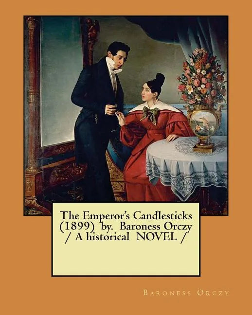 The Emperor's Candlesticks (1899) by. Baroness Orczy / A historical NOVEL / - Paperback