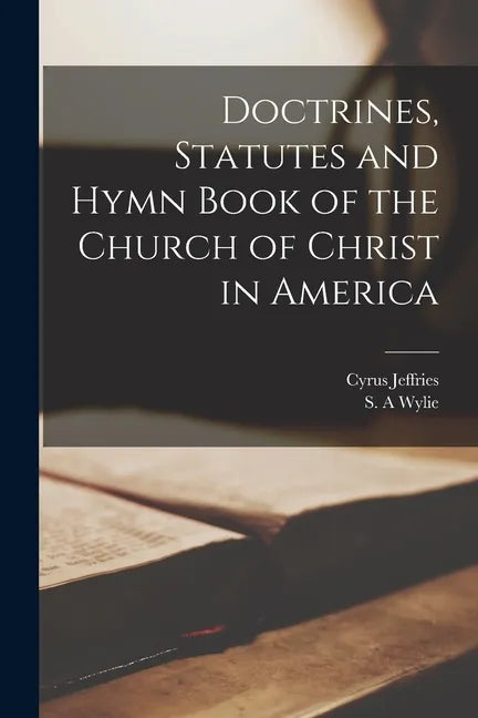 Doctrines, Statutes and Hymn Book of the Church of Christ in America - Paperback