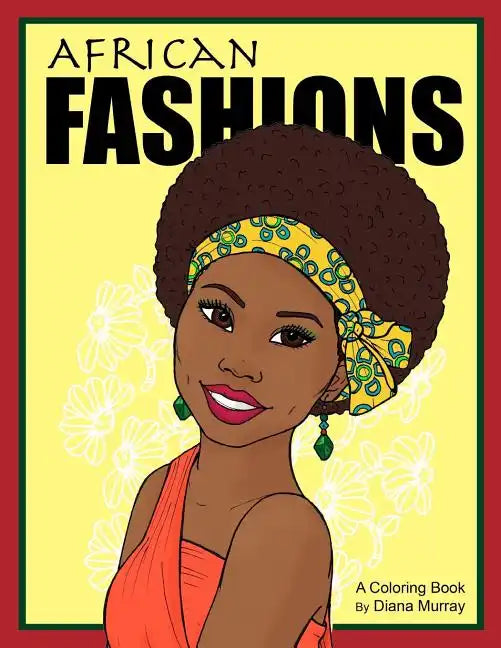 African Fashions: A Fashion Coloring Book Featuring 24 Beautiful Women From 12 Countries in Africa - Paperback