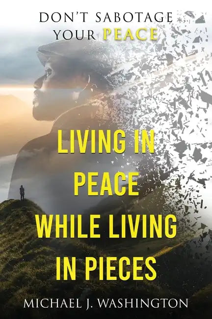 Living In Peace While Living In Pieces: Don't Sabotage Your Peace - Paperback