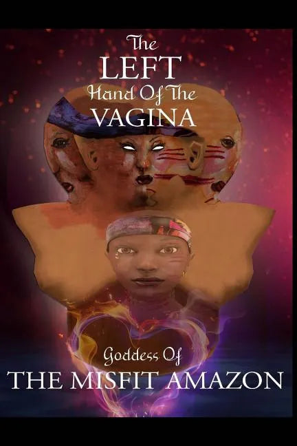The Left Hand of the Vagina, Goddess of the Misfit Amazon - Paperback