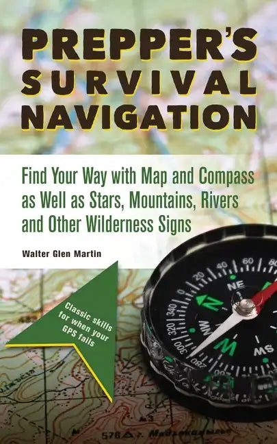 Prepper's Survival Navigation: Find Your Way with Map and Compass as Well as Stars, Mountains, Rivers and Other Wilderness Signs - Paperback