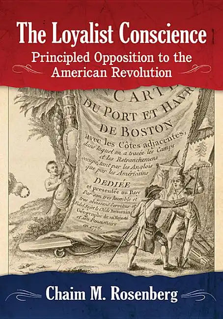 The Loyalist Conscience: Principled Opposition to the American Revolution - Paperback