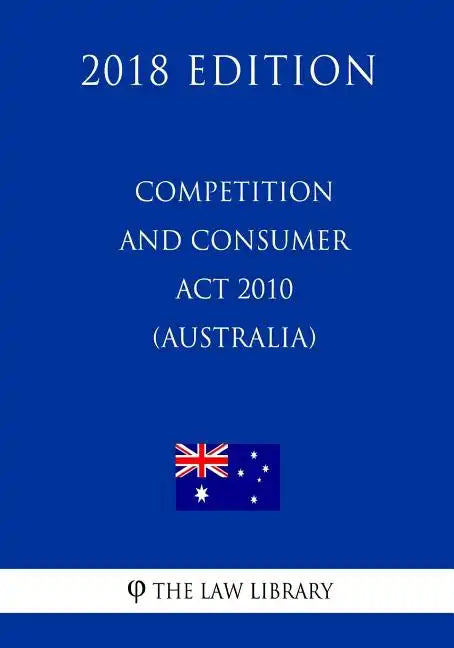 Competition and Consumer Act 2010 (Australia) (2018 Edition) - Paperback