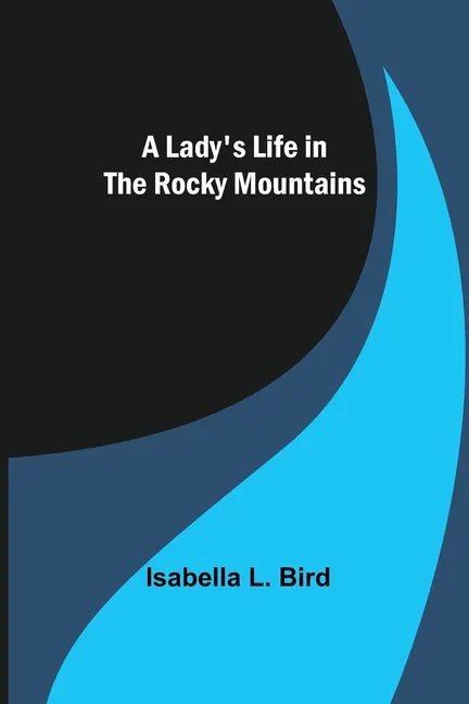 A Lady's Life in the Rocky Mountains - Paperback