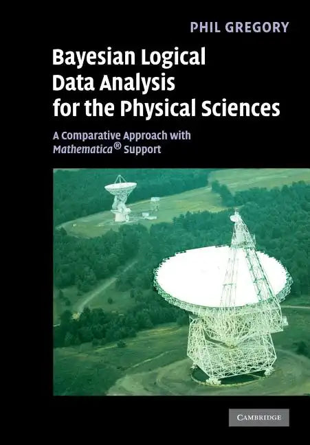 Bayesian Logical Data Analysis for the Physical Sciences: A Comparative Approach with Mathematica(r) Support - Paperback