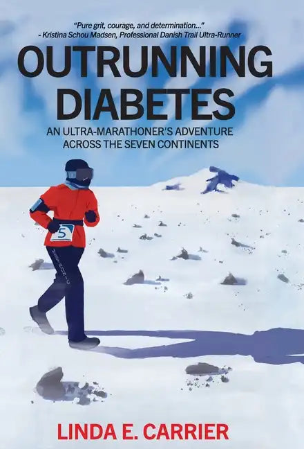 Outrunning Diabetes: An Ultra-Marathoner's Adventure Across the Seven Continents - Hardcover