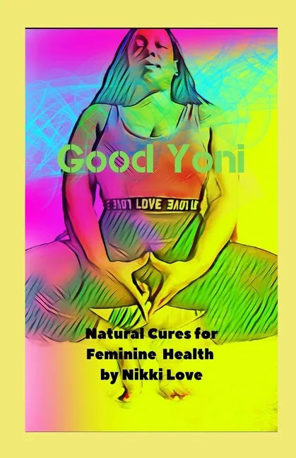 Good Yoni: Natural Cures for Feminine Health - Paperback