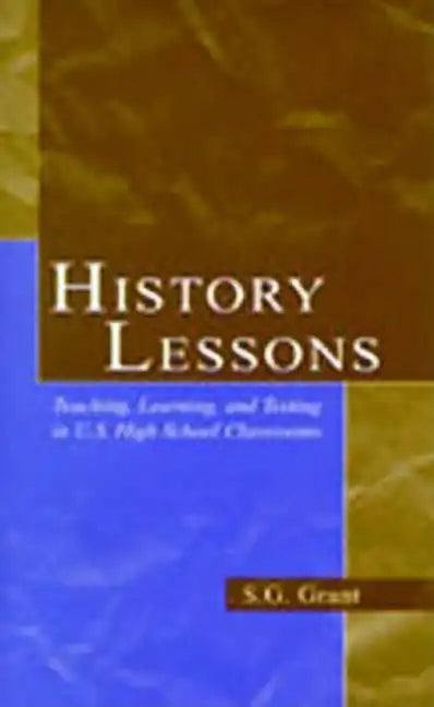 History Lessons: Teaching, Learning, and Testing in U.S. High School Classrooms - Paperback