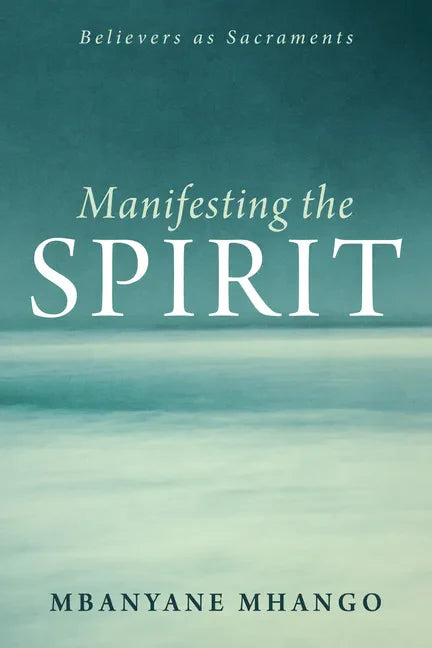 Manifesting the Spirit: Believers as Sacraments - Hardcover