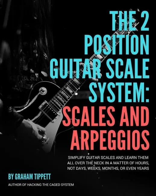 The Two Position Guitar Scale System: Scales and Arpeggios - Paperback