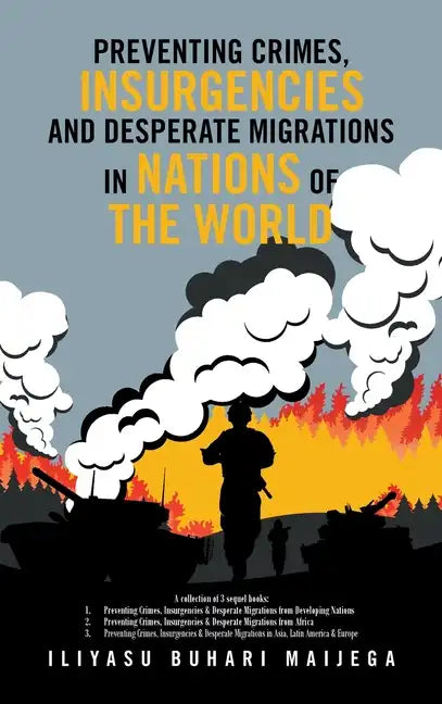 Preventing Crimes, Insurgencies and Desperate Migrations in Nations of the World: A Collection of 3 Sequel Books: Preventing Crimes, Insurgencies and - Hardcover