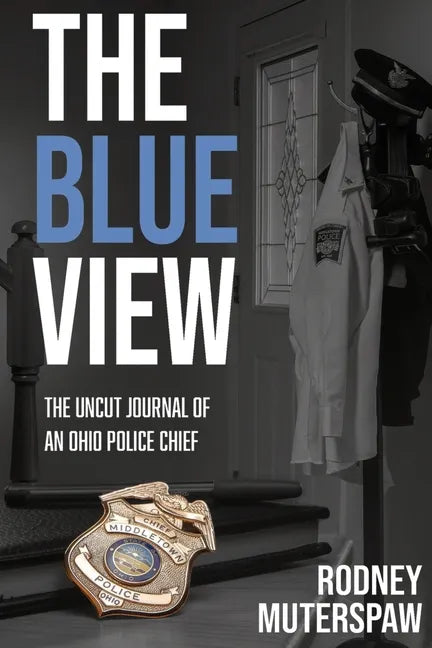 The Blue View: The Uncut Journal of an Ohio Police Chief - Paperback