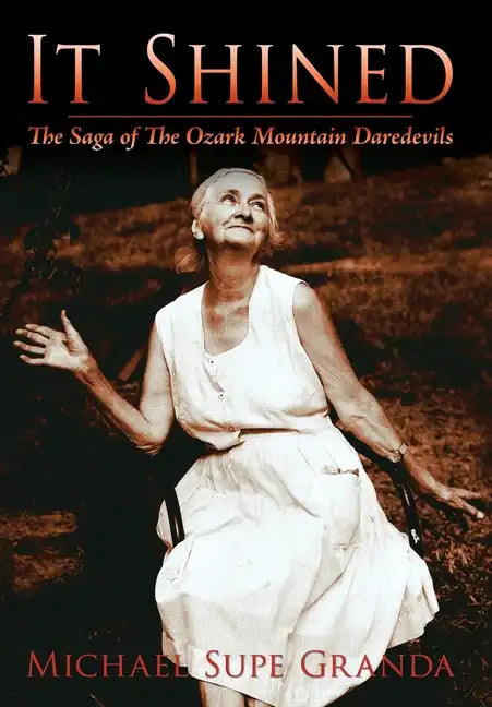 It Shined: The Saga of the Ozark Mountain Daredevils - Hardcover