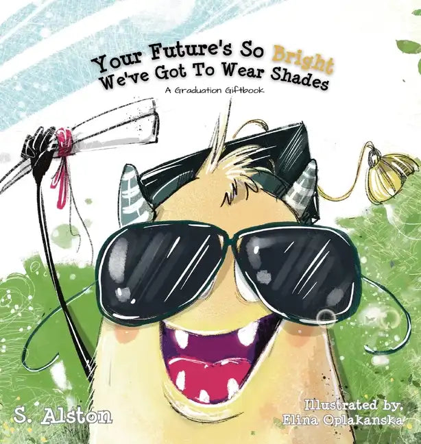 Your Future's So Bright We've Got To Wear Shades: A Graduation Gift Book - Hardcover