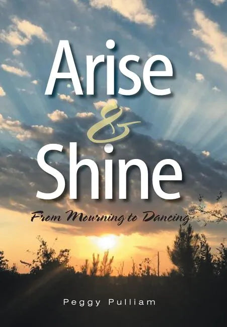 Arise & Shine: From Mourning to Dancing - Hardcover