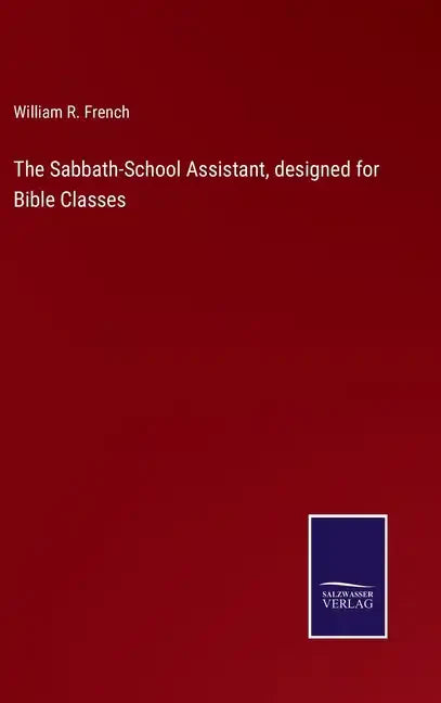 The Sabbath-School Assistant, designed for Bible Classes - Hardcover